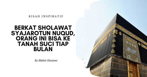 Berkat Sholawat Syajarotun Nuqud Orang Ini Bisa Ke Tanah Suci Tiap Bulan Kang Muksit