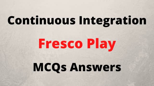 Continuous Integration Fresco Play MCQs Answers