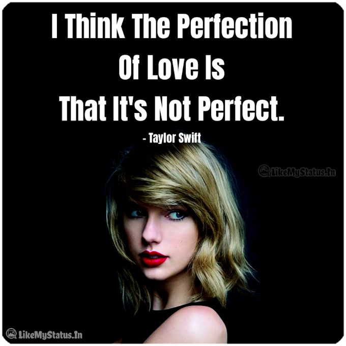 Perfection Of Love Is... Taylor Swift Quote...