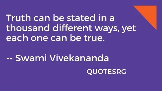 Truth can be. Swami Vivekananda Quotes.