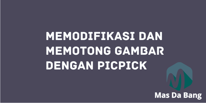 Memodifikasi dan Memotong Gambar dengan Picpick