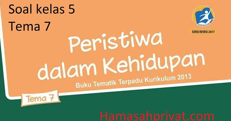 Soal Kelas 5 Tema 7 Subtema 3 Peristiwa Dalam Kehidupan Kita Juru Pendidikan