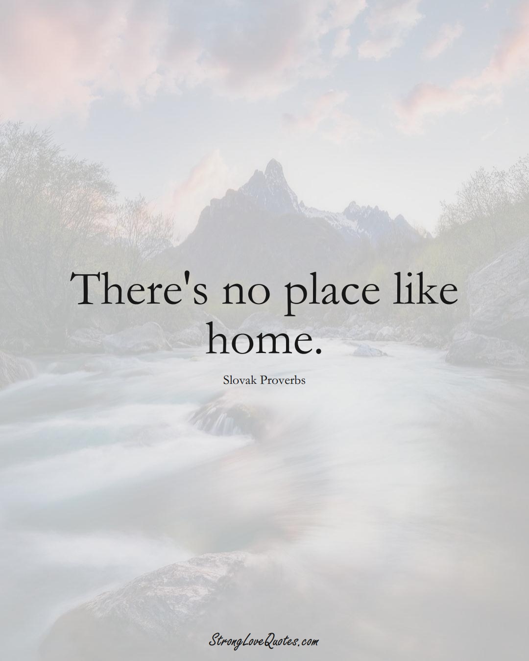 There's no place like home. (Slovak Sayings);  #EuropeanSayings