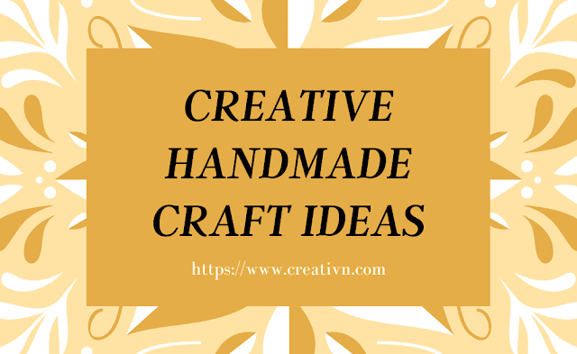Creative Handmade Craft Ideas Creative Handmade Craft Ideas