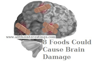 8 Foods Could Cause Brain Damage | Foods that affect your brain function | Foods to be avoid for a healthy brain  