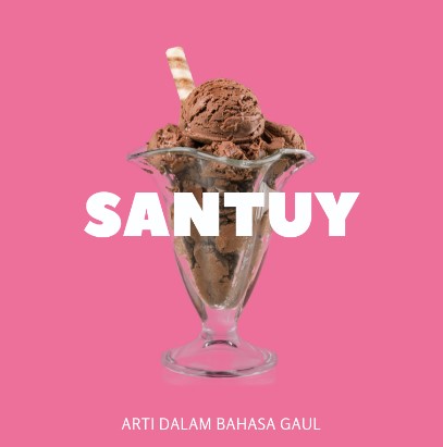 Arti Santuy Bahasa Gaul Ternyata Artinya Santuy Ini - Bahasa Gaul