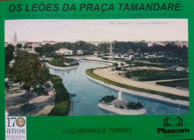 Os Leões da Praça Tamandaré: História da Geribanda e do Monumento a Bento Gonçalves (2016)
