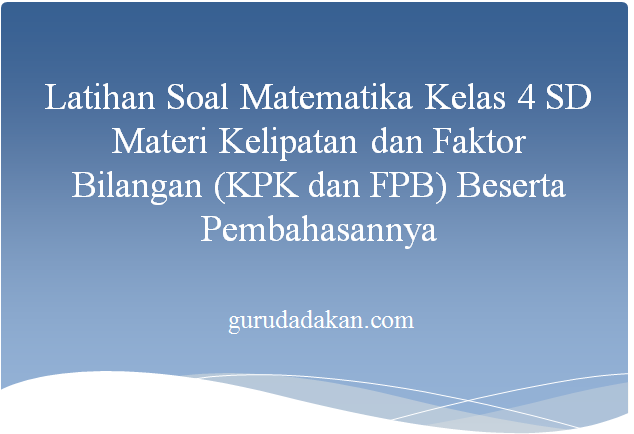 Latihan Soal Matematika Kelas 4 SD Materi Kelipatan dan