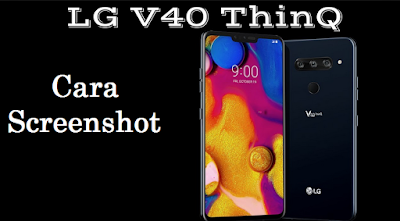 Cara Screenshot pada LG V40 ThinQ dengan mudah