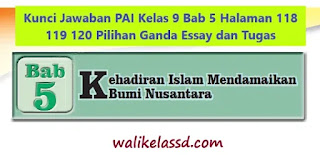 Kunci Jawaban Pai Kelas 9 Bab 5 Halaman 118 119 120 Pilihan Ganda Essay Dan Tugas