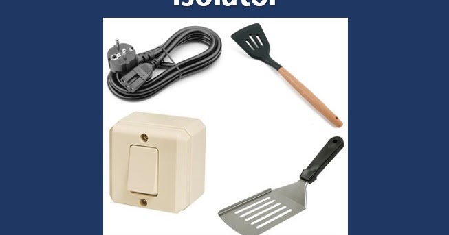 Isolator Pengertian Sifat Dan Contoh Fisika
