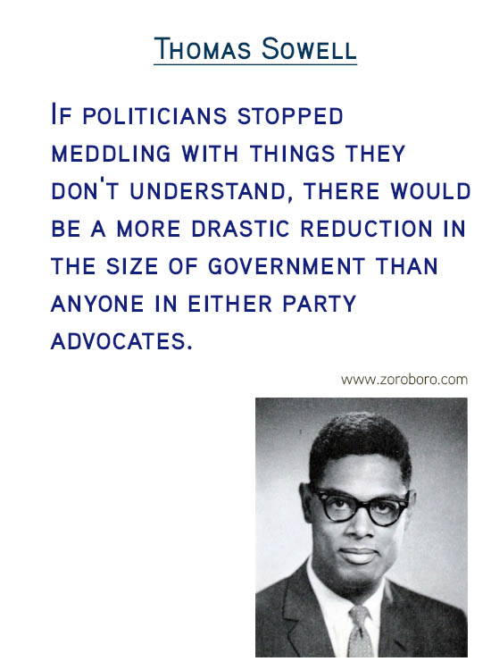 Thomas Sowell Quotes. Economics Quotes, Democracy Quotes, Capital Quotes, Income Quotes, Socialism Quotes, Wealth Quotes, Truth Quotes, & Freedom Quotes. Thomas Sowell (Author of Basic Economics)