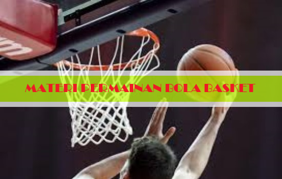 Materi Permainan Bola Besar Bola Basket Kelas X Semester 1 Pjok In