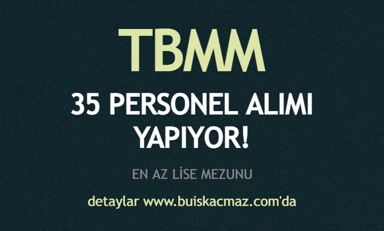 Tbmm Lise Ve Lisans Mezunu 35 Personel Alimi Yapiyor
