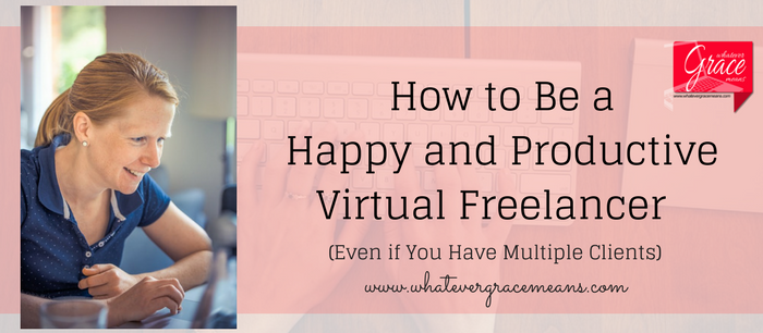 How to Be a Happy and Productive Virtual Freelancer (Even if You Have Multiple Clients)