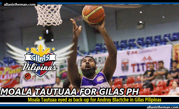 Moala Tautuaa eyed as back-up for Andray Blactche in Gilas Pilipinas