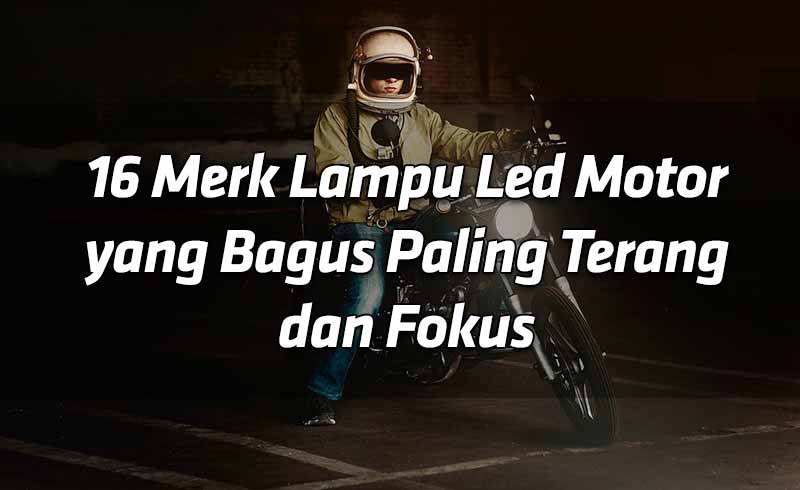 16 Merk Lampu Led Motor yang Bagus Paling Terang dan Fokus