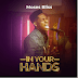 Audio + Video: Moses Bliss – In Your Hands