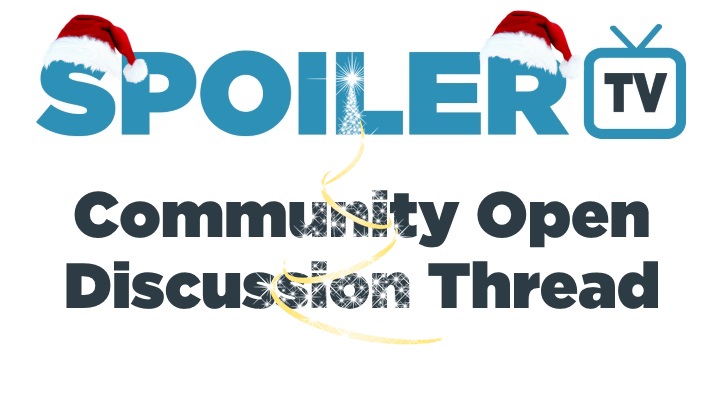 The Daily SpoilerTV Community Open Discussion Thread - Christmas Day 2017 Edition