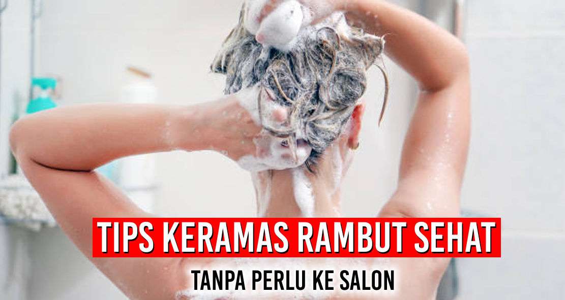 Tips keramas Rambut Sehat Tanpa perlu ke Salon