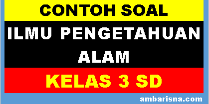 Contoh Soal IPA Kelas 3 SD Kurikulum 2013  Beserta Kunci Jawaban