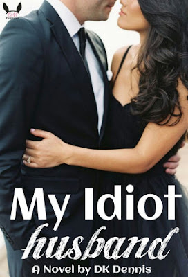 My Idiot Husband by DK Dennis Pdf My Idiot Husband by DK Dennis Pdf