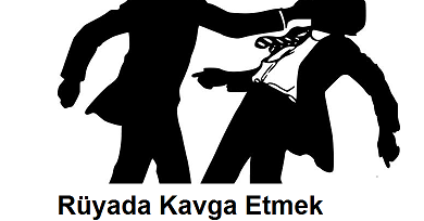 Rüyada Kavga Etmek - Rüya Tabirleri ve Yorumları