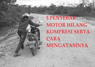 5 Penyebab Motor Hilang Kompresi Serta Cara Mengatasinya