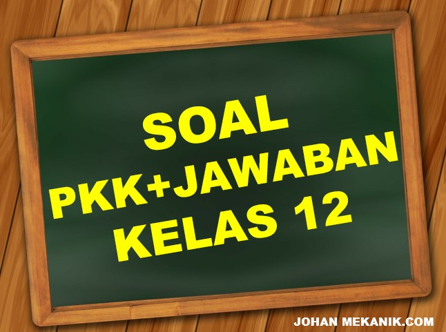 Soal Jawaban Pkk Kelas 12 Bab Produksi Massal Johan Mekanik Soal Jawaban Pkk Kelas 12 Bab Produksi Massal Johan Mekanik