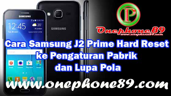 Cara Samsung J2 Prime Hard Reset ke Pengaturan Pabrik dan