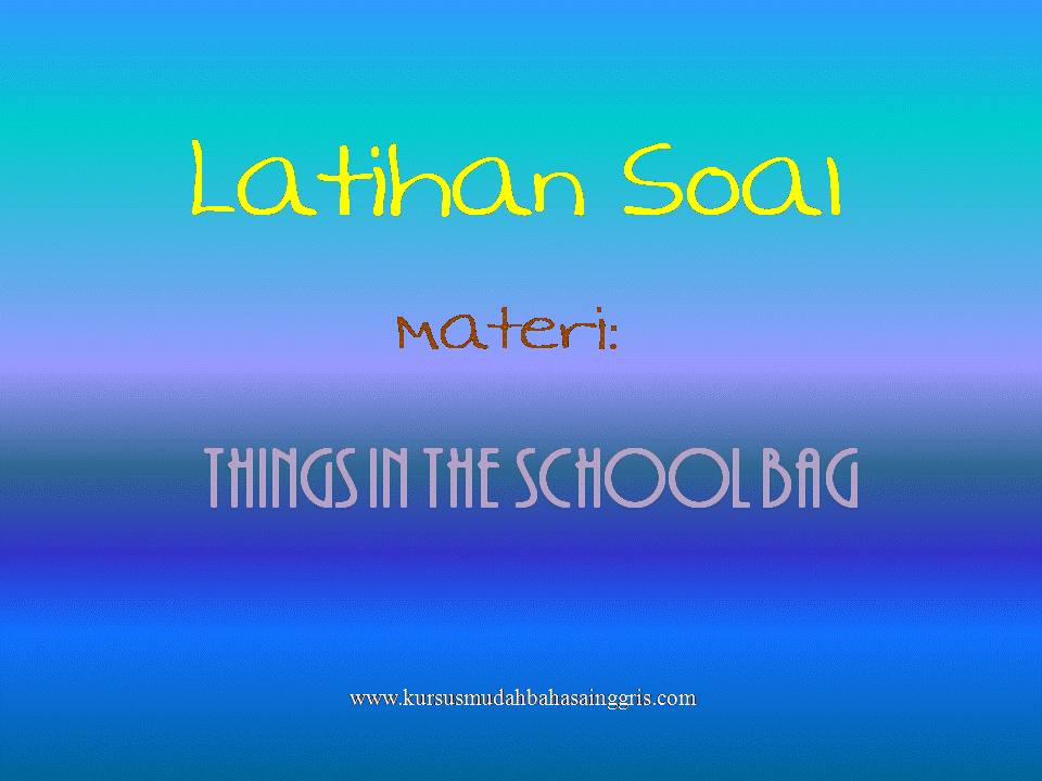 Latihan Soal Materi Things In The School Bag Bahasa Inggris Sd Kelas 1 Belajar Bahasa Inggris Online Gratis