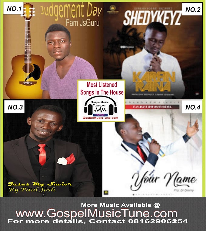 Most listened songs (Top four-4) in the house - GospelMusicTune