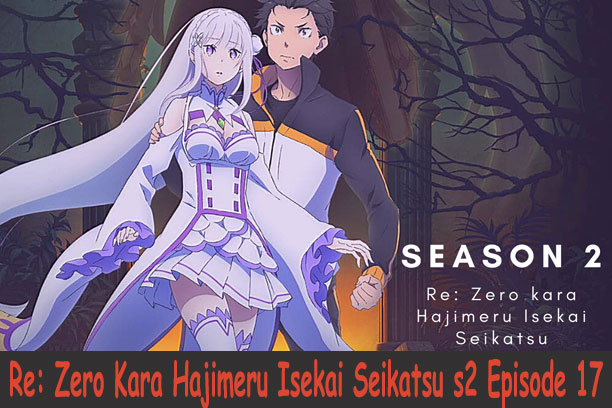 Re: Zero Kara Hajimeru Isekai Seikatsu Season 2 Episode 17 Re: Zero Kara Hajimeru Isekai Seikatsu Season 2 Episode 17