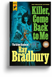 Killer, Come Back to Me by Ray Bradbury Killer, Come Back to Me by Ray Bradbury