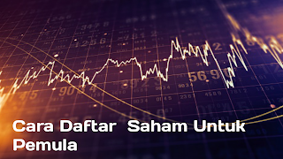 Langkah-Langkah Cara Mendaftar Saham Untuk Pemula