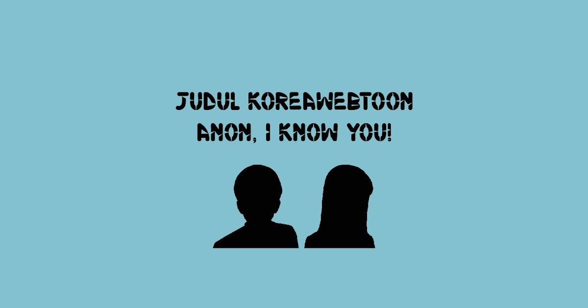 Judul Korea toon Anon, I Know You! ShaLaman