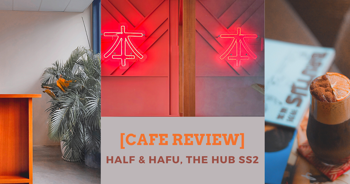Sugoi Days [Cafe Review] Half and Hafu, the Hub SS2