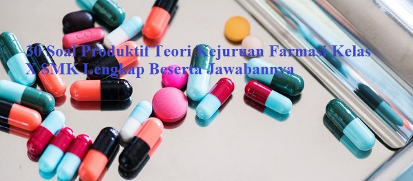 30 Soal Produktif Teori Kejuruan Farmasi Kelas X SMK