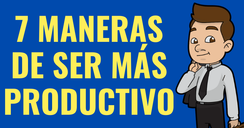 7 maneras de ser más productivo