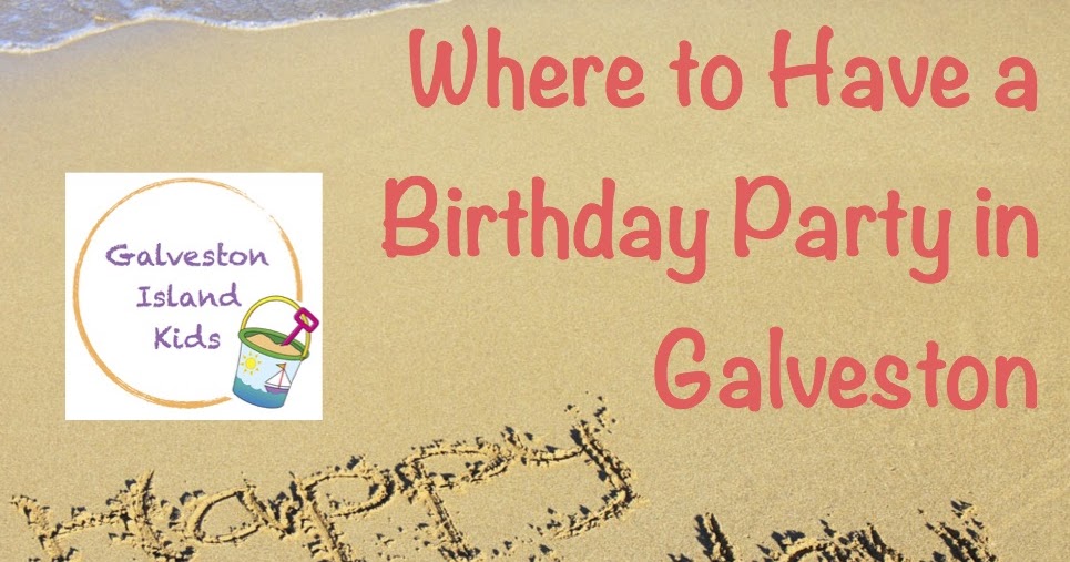 Galveston Island Kids: Galveston Birthday Party Venues