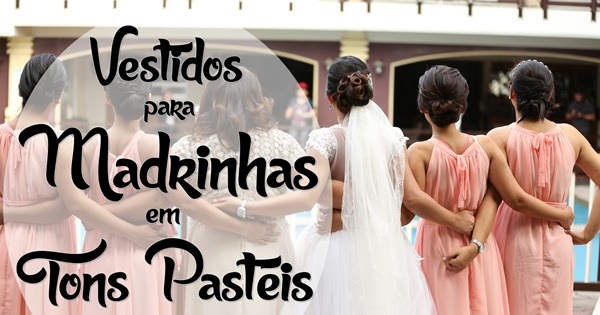 Vestidos para Madrinha em Tons Pastéis - ArroJada Mix - Dicas de Beleza, Moda, Casa e Mais