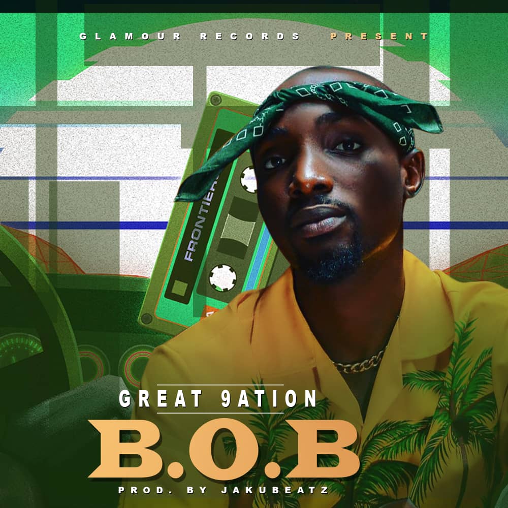[Music] Great 9ation - B.O.B (prod. Jaku beats) #Arewapublisize