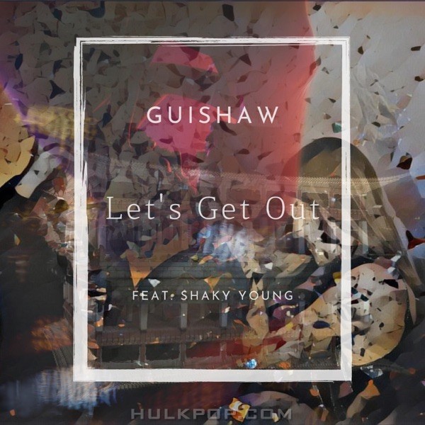 Guishaw – Let’s Get Out (feat. Shaky Young) – Single