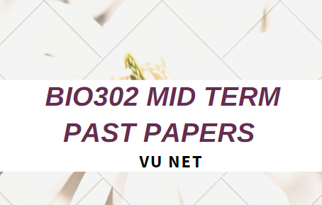 Bio302 Mid Term Past Papers Moaaz