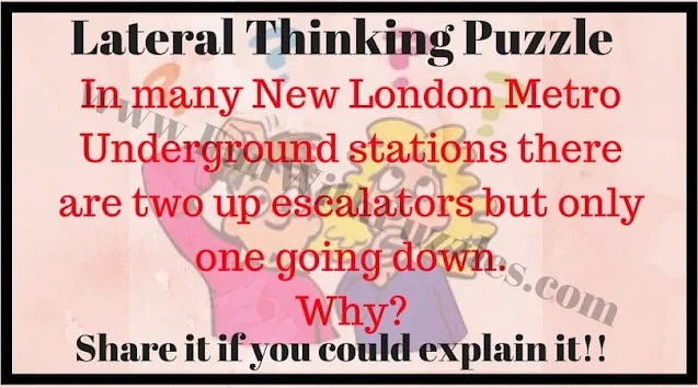 Lateral Thinking Puzzle: In many New London Metro Underground stations there are two up escalators but only one going down. Why?