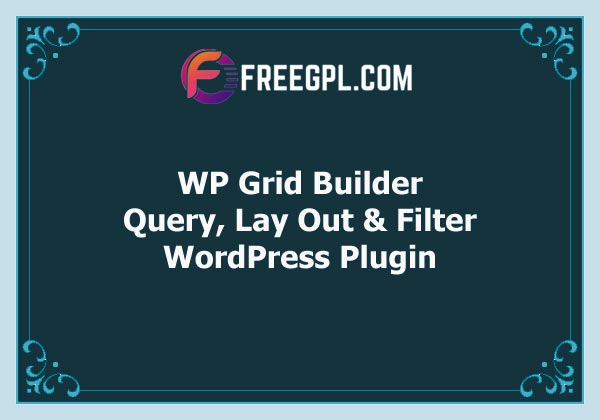 WP Grid Builder - Query, Lay Out & Filter Nulled Download Free