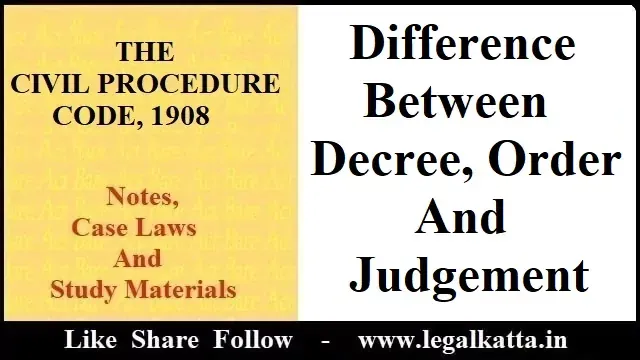 Difference Between Decree, Order and Judgement, decree and order under cpc, decree and judgement under cpc, cpc notes, Difference Between Decree, Order and Judgement, decree and order under cpc, decree and judgement under cpc, cpc notes,