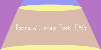 http://suomianne.blogspot.com/2015/10/randka-w-ciemno-book-tag.html