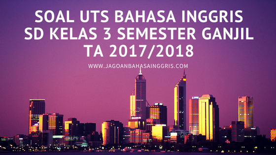 Soal UTS Bahasa Inggris SD Kelas 2 Semester Ganjil TA 2017/2018