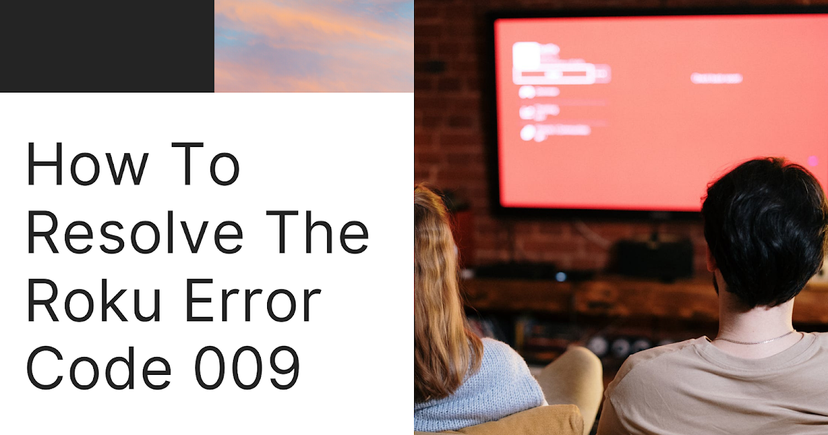 Quick Guide to Solve Roku Error Code 009 | +1-844-521-9090